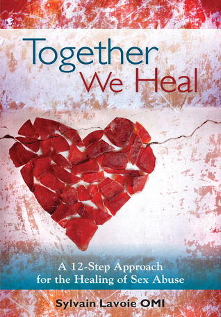 Together We Heal: A Twelve-Step Approach to the Healing of Sexual Abuse