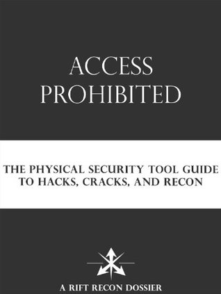 ACCESS PROHIBITED: The Physical Security Tool Guide to Hacks, Cracks and Recon