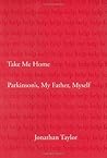 Take Me Home: Parkinson's, My Father, Myself