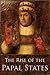 The Rise of the Papal States (The Power of the Popes) (Illustrated)