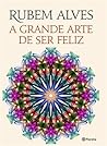 A Grande Arte de Ser Feliz A Grande Arte de Ser Feliz