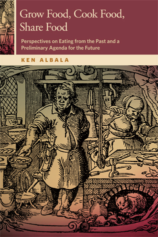 Grow Food, Cook Food, Share Food: Perspectives on Eating from the Past and a Preliminary Agenda for the Future (OSU Press Horning Visiting Scholars Publication)