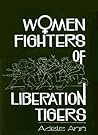 Women Fighters of Liberation Tigers by Adele Balasingham Women Fighters of Liberation Tigers by Adele Balasingham