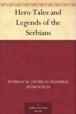 Hero Tales and Legends of the Serbians (Kindle Edition)