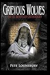 Grievous Wolves The Ill Roots of Orthodoxy Grievous Wolves The Ill Roots of Orthodoxy