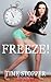 FREEZE!