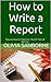 How to Write a Report: Tips on How to Take the “Ouch!” Out of Writing