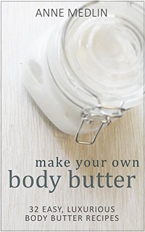 32 Quick and Easy Homemade Body Butter Recipes: Your Guide to Homemade Lotions and Body Butters (Kindle Edition)
