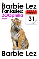 The Barbie Lez Fantasies - Week 31: ZOOphilia (Part 5) (Bestiality)