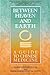 Between Heaven and Earth: A...
