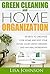 Natural Green Cleaning And Home Organization:Secrets To Organize Your Home And Keep Your House Clean Using Organic And Natural Ingredients (Natural, Green, ... Organizing, Organizing, Declutter, Herbal)