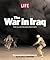 LIFE: The War in Iraq