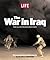 LIFE: The War in Iraq