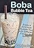Boba Bubble Tea: Enjoy a De...
