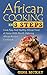 African Cooking in 3 Steps: Cook Easy And Healthy African Food at Home With Mouth Watering African Recipes Cookbook