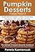 Pumpkin Desserts Value Pack II – 150 Recipes For Pumpkin Cookies, Pumpkin Bars, Macaroons, Tarts, Cupcakes and More (The Ultimate Pumpkin Desserts Cookbook ... Desserts and Pumpkin Recipes Collection 2)