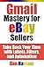 Gmail Mastery for eBay Sellers by Dan Hanson