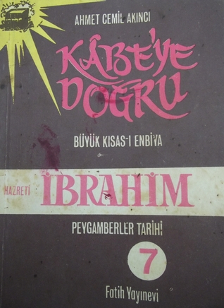 Kâbe'ye Doğru Büyük Kısas-ı Enbiya/ Peygamberler Tarihi 7, Hz. İbrahim (Paperback)