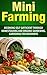 Mini Farming: Becoming Self Sufficient Through Homesteading And Organic Gardening, Gardening For Beginners (Mini Farming, urban farming, Homesteading, ... Organic Gardening, Vegetable Garden)