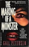The Making of a Monster by Gail Petersen The Making of a Monster by Gail Petersen