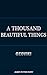 A Thousand Beautiful Things...