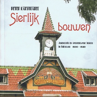 Sierlijk bouwen: Jugendstil en Amsterdamse school in Friesland 1900-1940 (Hardcover)