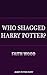 Who Shagged Harry Potter? by Faith Wood