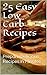 25 Easy Low Carb Recipes The Whole Family Can Enjoy: Prepare Delicious Recipes in Minutes (Healthy Recipes Book 1)