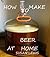 How to Brew Beer at Home