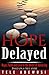 Hope Delayed: Hope, Faith and Love In The Midst Of Adversity
