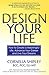 Design Your Life: How to Create a Meaningful Life, Advance Your Career and Live Your Dreams