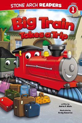 Big Train Takes a Trip (Stone Arch Readers, Level 1: Train Time)
