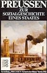 Preussen, zur Sozialgeschichte eines Staates: Eine Darstellung in Quellen