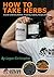 How to Take Herbs by Logan Christopher