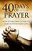 40 Days of Prayer: How to Become Closer to God in Your Daily Life