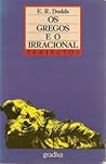 Os Gregos e o Irracional by E.R. Dodds