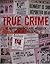 True Crime. De meest spectaculaire misdaden uit de geschiedenis.