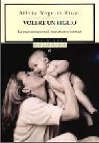 Volere un figlio: La nuova maternità fra natura e scienza