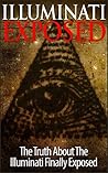 Illuminati Exposed - The Truth About The Illuminati Finally Exposed (Illuminati Books, Conspiracy, Free Masons) Illuminati Exposed - The Truth About The Illuminati Finally Exposed (Illuminati Books, Conspiracy, Free Masons)