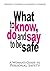 What To Know Do And Say To Be Safe: A Woman's Guide To Personal Safety