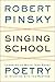 Singing School: Learning to Write (and Read) Poetry by Studying with the Masters