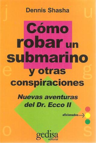 Cómo robar un submarino y otras conspiraciones. Nuevas aventuras del Dr. Ecco II (Mass Market Paperback)