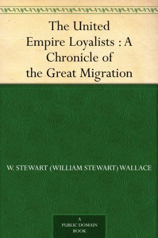 The United Empire Loyalists : A Chronicle of the Great Migration (Kindle Edition)