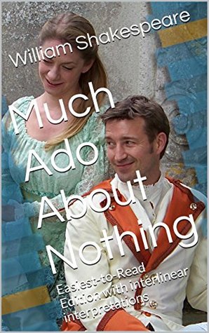 Much Ado About Nothing: Easiest-to-Read Edition with interlinear interpretations