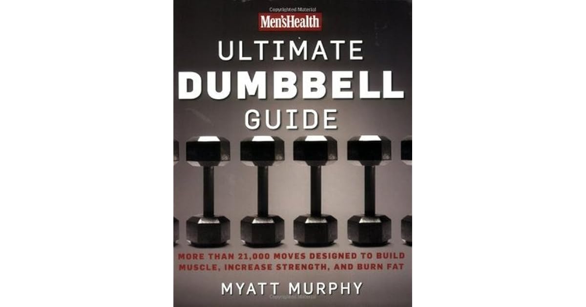 Men's Health Ultimate Dumbbell Guide More Than 21,000 Moves Designed