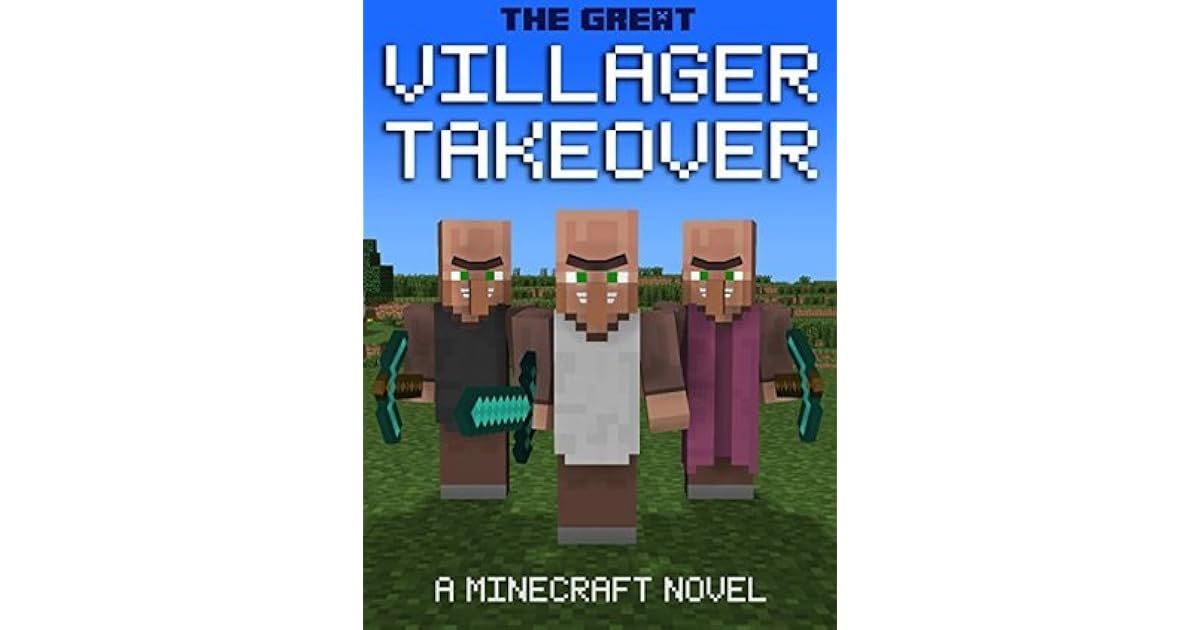 The Great Villager Takeover A Minecraft Novel by The Minecraft Maniacs