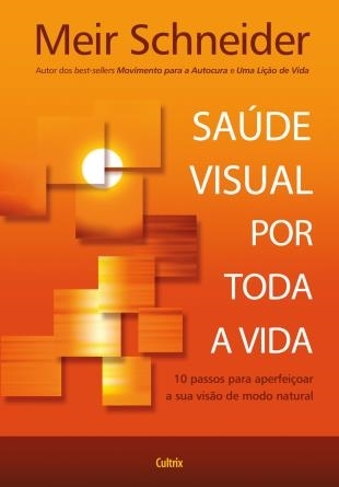 Saúde Visual Por Toda a Vida - 10 Passos Para Aperfeiçoar Sua Visão de Modo Natural