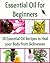 Essential Oil for Beginners: 38 Essential Oil Recipes to Heal your Body from Sicknesses: (essential oil recipes, essential oil, coconut oil, smoothies, herbs, natural remedies)