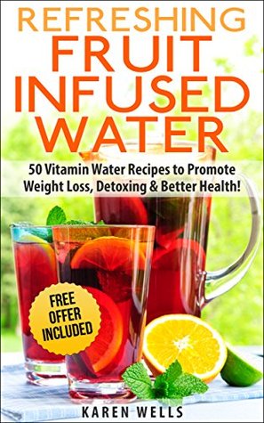 All-Natural Fruit Infused Water Recipes: Delicious, Healthy & Easy Vitamin Water Recipes to Help You Drink More Water & Less Sugar! (Kindle Edition)