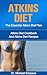 Atkins Diet: The Essential Atkins Diet Plan: Atkins Diet Cookbook And Atkins Diet Recipes To Lose Weight Quickly, Lower Blood Pressure, Eliminate Toxins ... Diet Plans, Healthy Foods, Low Carb Diet)
